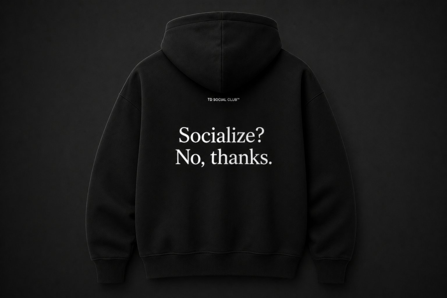 Hoodie - Socialize? No, thanks.